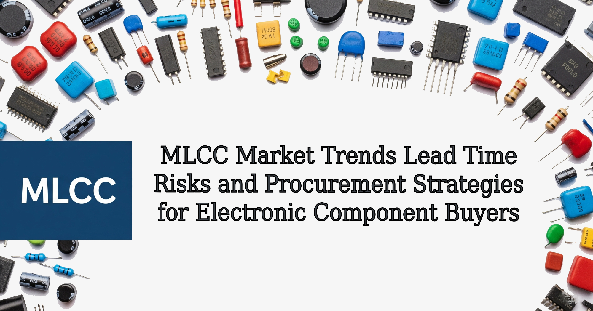 MLCC Market Trends Lead Time Risks and Procurement Strategies for Electronic Component Buyers