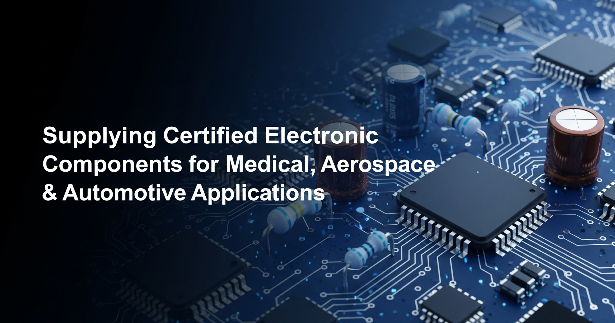 Supplying Certified Electronic Components for Medical, Aerospace & Automotive Applications